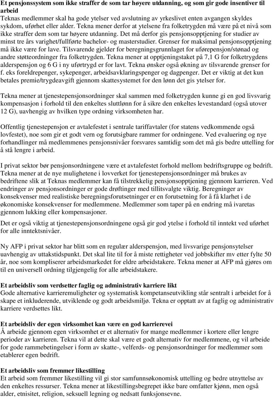 Det må derfor gis pensjonsopptjening for studier av minst tre års varighet/fullførte bachelor- og masterstudier. Grenser for maksimal pensjonsopptjening må ikke være for lave.