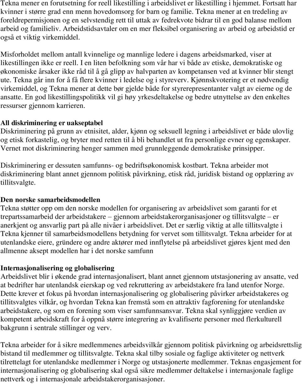 Arbeidstidsavtaler om en mer fleksibel organisering av arbeid og arbeidstid er også et viktig virkemiddel.