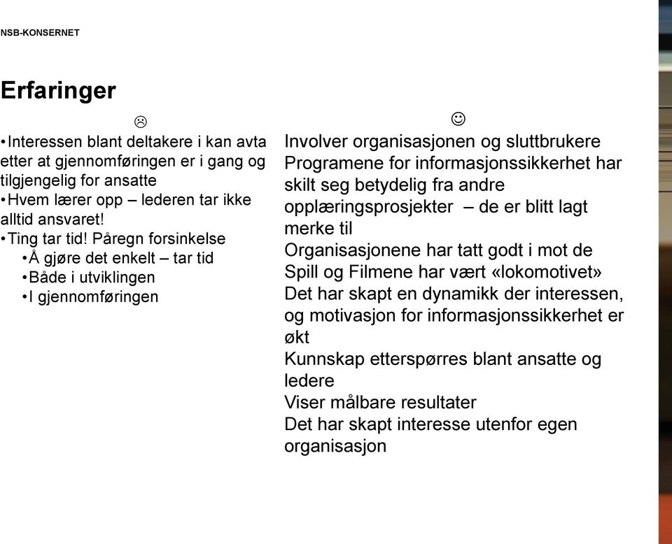 betydelig fra andre opplæringsprosjekter de er blitt lagt merke til Organisasjonene har tatt godt i mot de Spill og Filmene har vært «lokomotivet» Det har skapt en dynamikk der