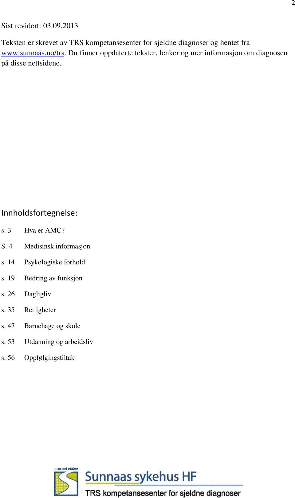 Innholdsfortegnelse: s. 3 Hva er AMC? S. 4 Medisinsk informasjon s. 14 Psykologiske forhold s.