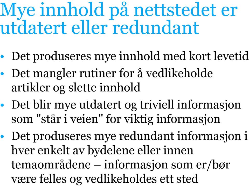 informasjon som "står i veien" for viktig informasjon Det produseres mye redundant informasjon i