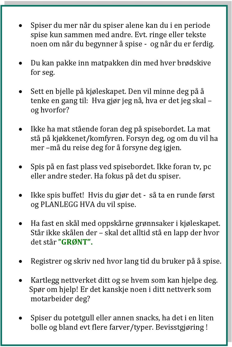 Ikke ha mat stående foran deg på spisebordet. La mat stå på kjøkkenet/komfyren. Forsyn deg, og om du vil ha mer må du reise deg for å forsyne deg igjen. Spis på en fast plass ved spisebordet.