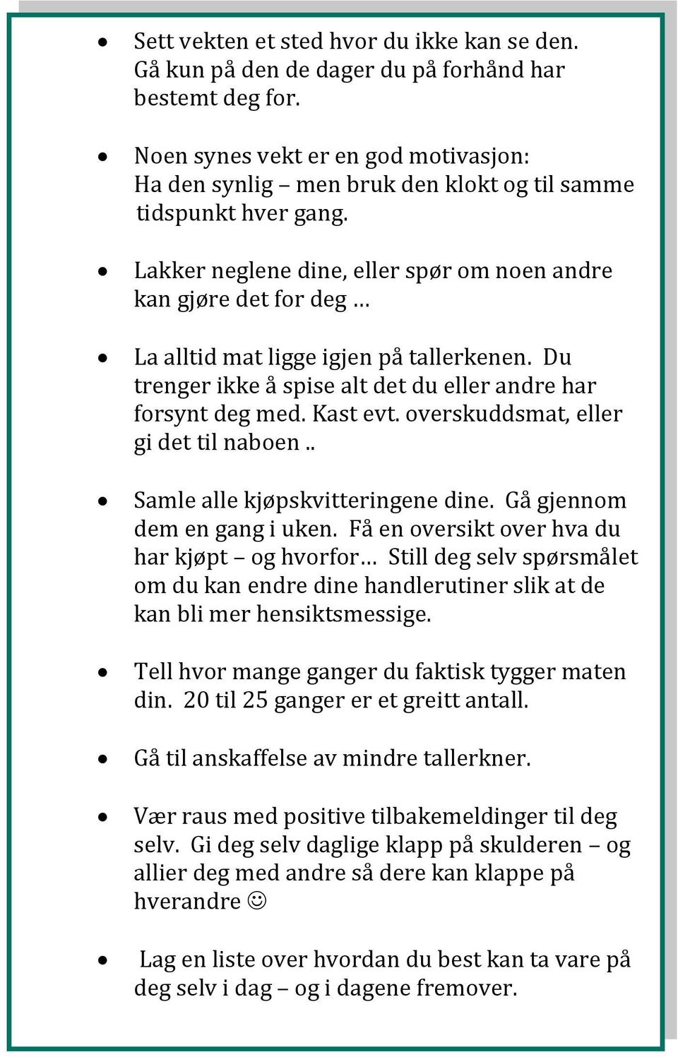 Lakker neglene dine, eller spør om noen andre kan gjøre det for deg La alltid mat ligge igjen på tallerkenen. Du trenger ikke å spise alt det du eller andre har forsynt deg med. Kast evt.