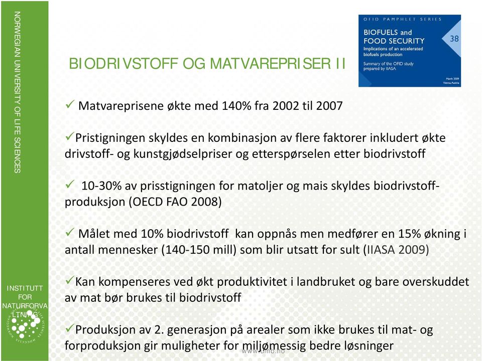 kan oppnås men medfører en 15% økning i antall mennesker (140 150 mill) som blir utsatt for sult (IIASA 2009) INSTITUTT FOR NATURFORVA LTNING Kan kompenseres ved økt