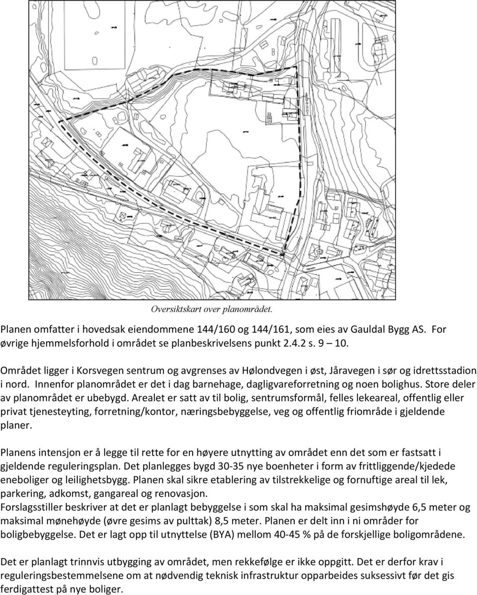 Store deler av planområdet er ubebygd.