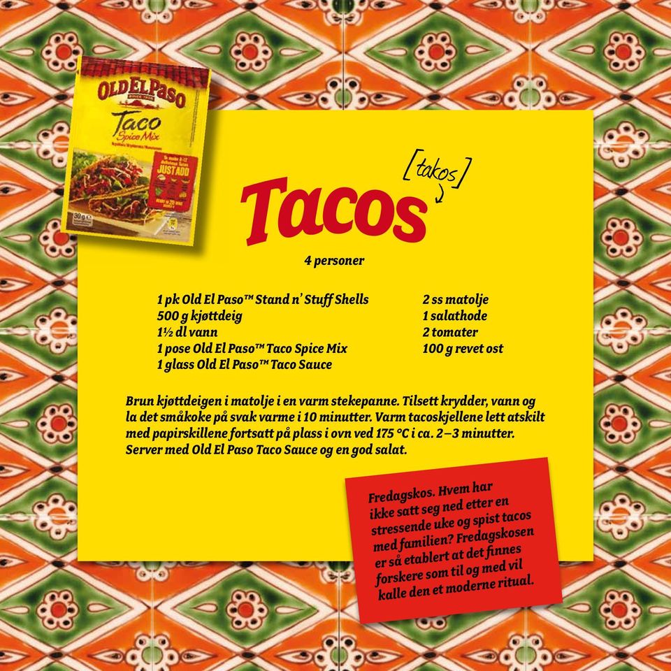 Varm tacoskjellene lett atskilt med papirskillene fortsatt på plass i ovn ved 175 C i ca. 2 3 minutter. Server med Old El Paso Taco Sauce og en god salat. Fredagskos.