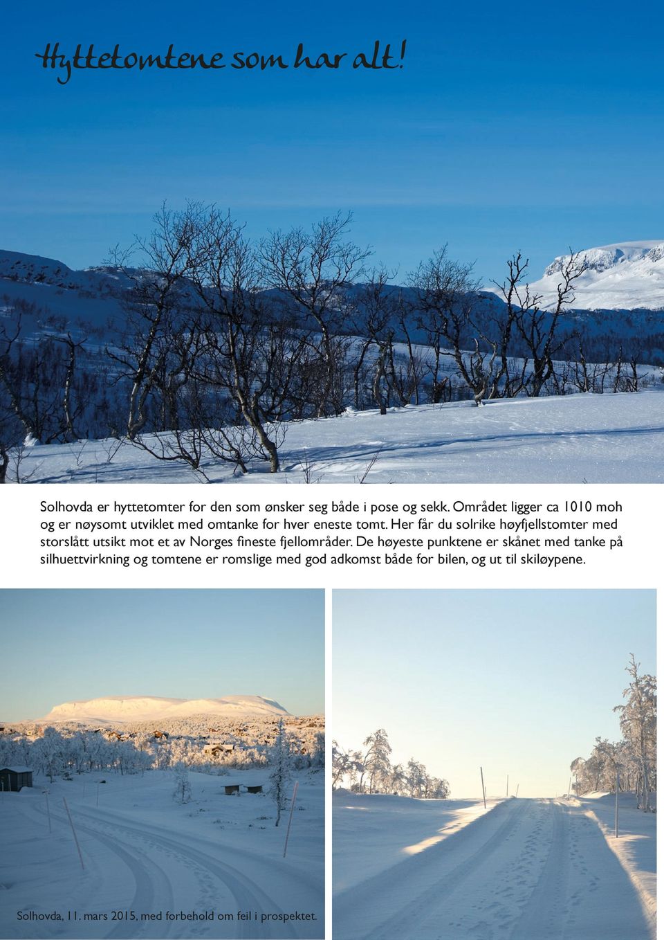 Her får du solrike høyfjellstomter med storslått utsikt mot et av Norges fineste fjellområder.