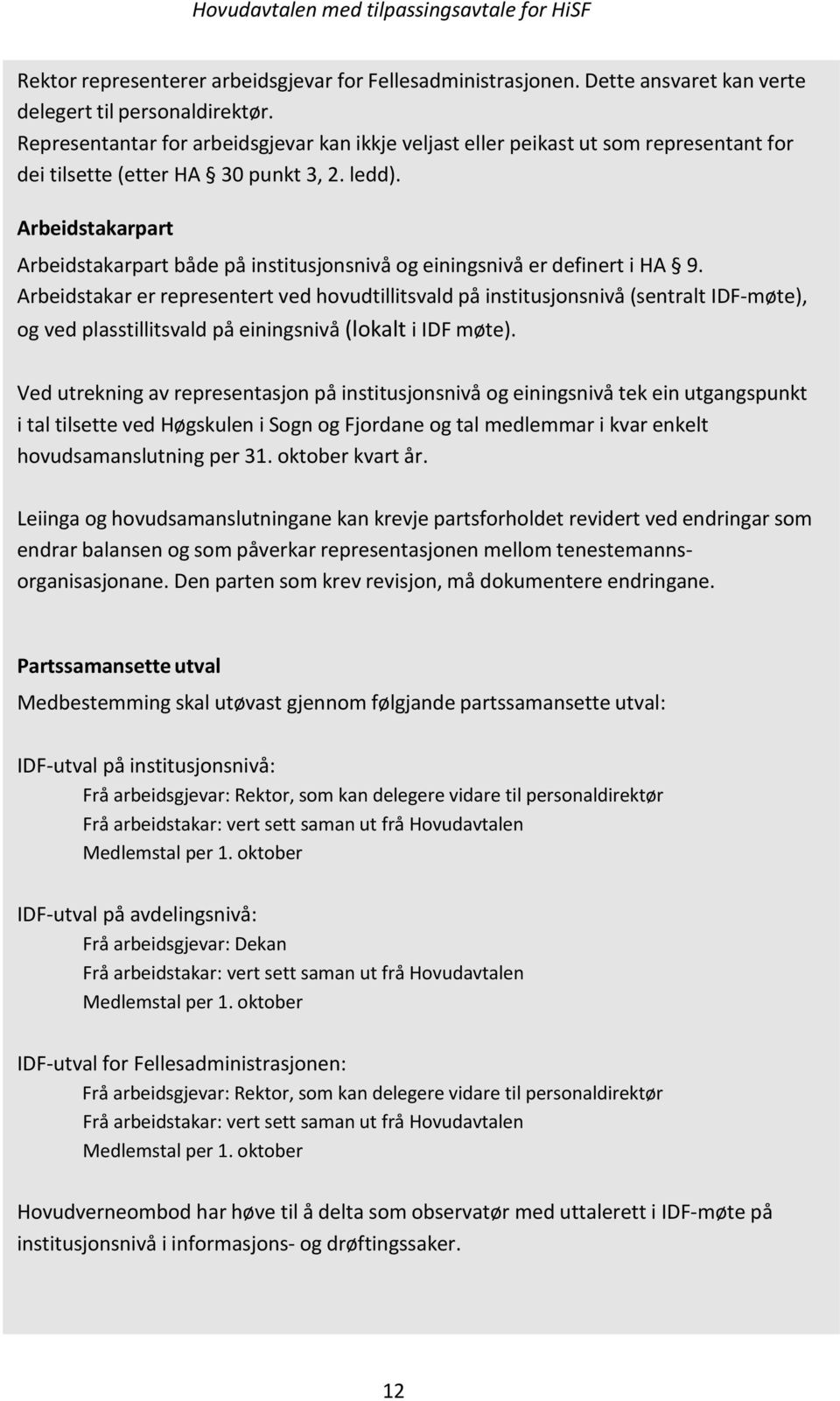 Arbeidstakarpart Arbeidstakarpart både på institusjonsnivå og einingsnivå er definert i HA 9.