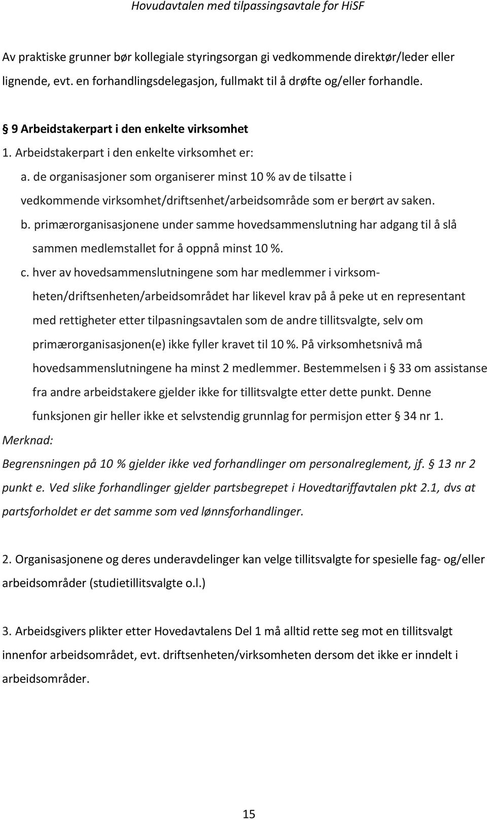 de organisasjoner som organiserer minst 10 % av de tilsatte i vedkommende virksomhet/driftsenhet/arbeidsområde som er be