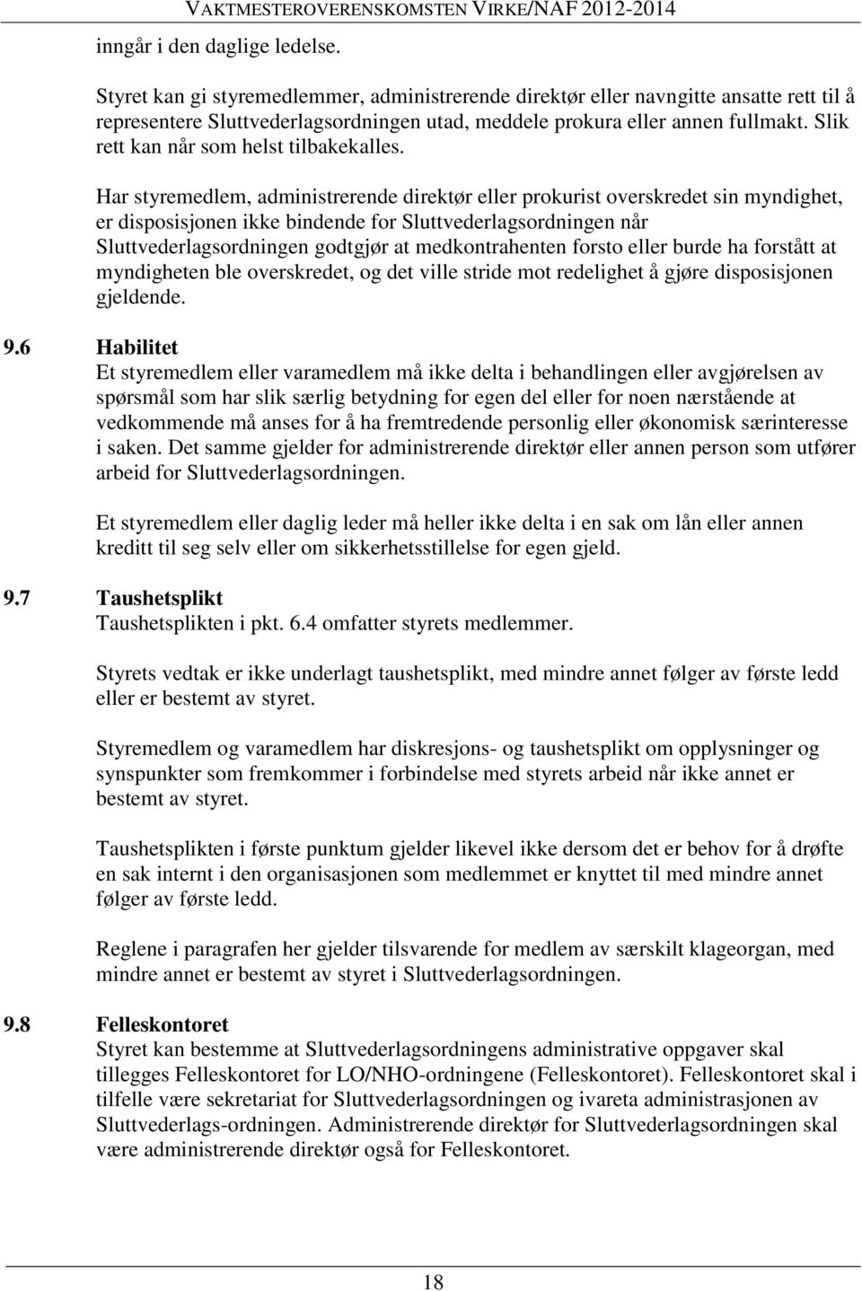 Har styremedlem, administrerende direktør eller prokurist overskredet sin myndighet, er disposisjonen ikke bindende for Sluttvederlagsordningen når Sluttvederlagsordningen godtgjør at medkontrahenten