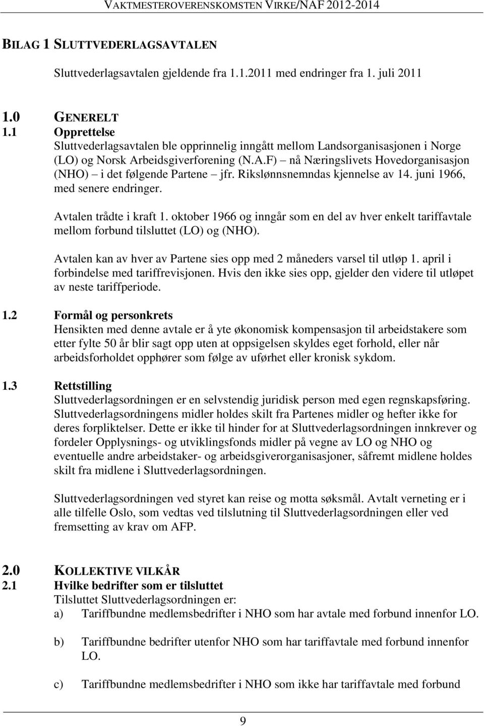 Rikslønnsnemndas kjennelse av 14. juni 1966, med senere endringer. Avtalen trådte i kraft 1. oktober 1966 og inngår som en del av hver enkelt tariffavtale mellom forbund tilsluttet (LO) og (NHO).