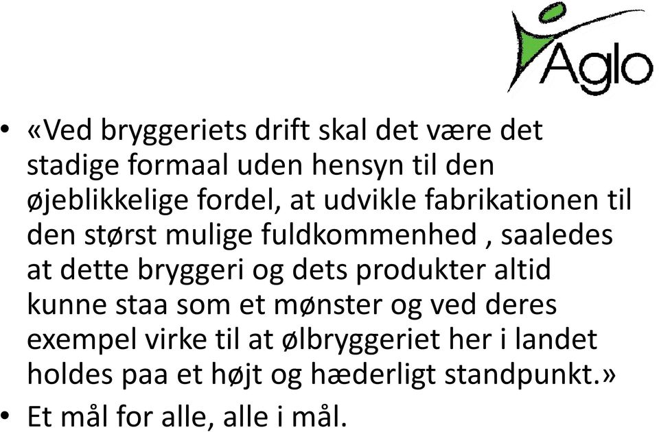 bryggeri og dets produkter altid kunne staa som et mønster og ved deres exempel virke til at