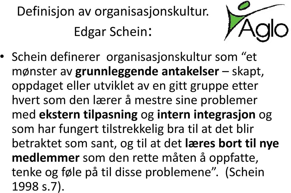 utviklet av en gitt gruppe etter hvert som den lærer å mestre sine problemer med ekstern tilpasning og intern