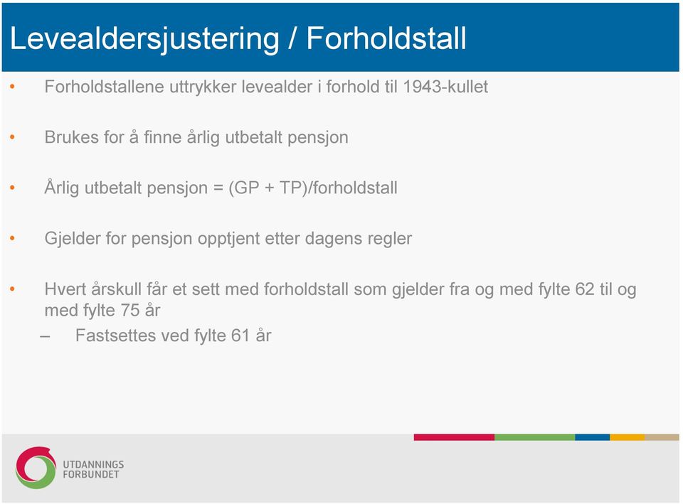 TP)/forholdstall Gjelder for pensjon opptjent etter dagens regler Hvert årskull får et