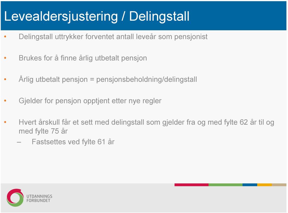 pensjonsbeholdning/delingstall Gjelder for pensjon opptjent etter nye regler Hvert årskull