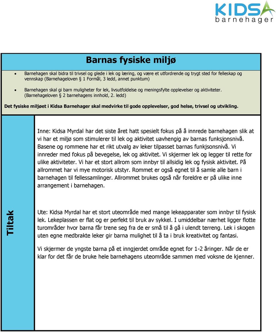 ledd) Det fysiske miljøet i Kidsa Barnehager skal medvirke til gode opplevelser, god helse, trivsel og utvikling.