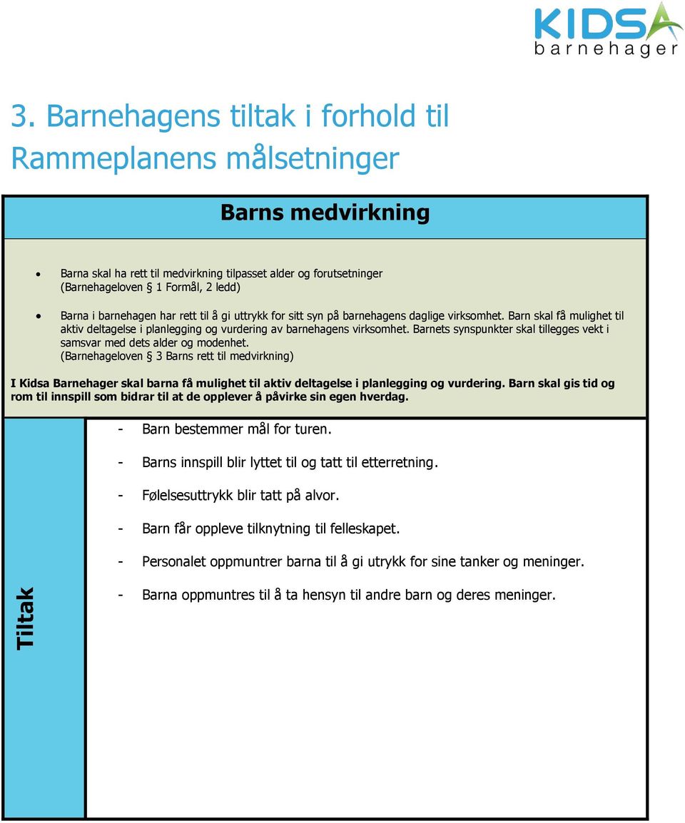 Barnets synspunkter skal tillegges vekt i samsvar med dets alder og modenhet.