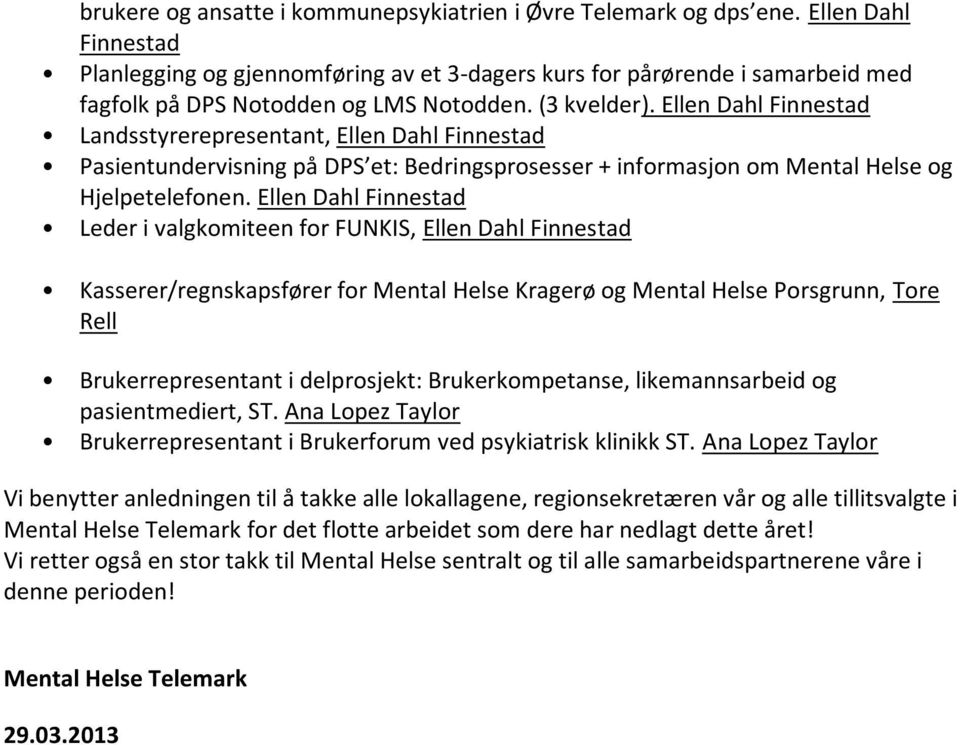 Ellen Dahl Finnestad Landsstyrerepresentant, Ellen Dahl Finnestad Pasientundervisning på DPS et: Bedringsprosesser + informasjon om Mental Helse og Hjelpetelefonen.