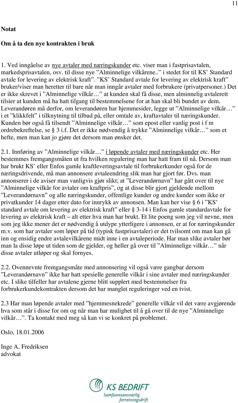 KS Standard avtale for levering av elektrisk kraft bruker/viser man heretter til bare når man inngår avtaler med forbrukere (privatpersoner.