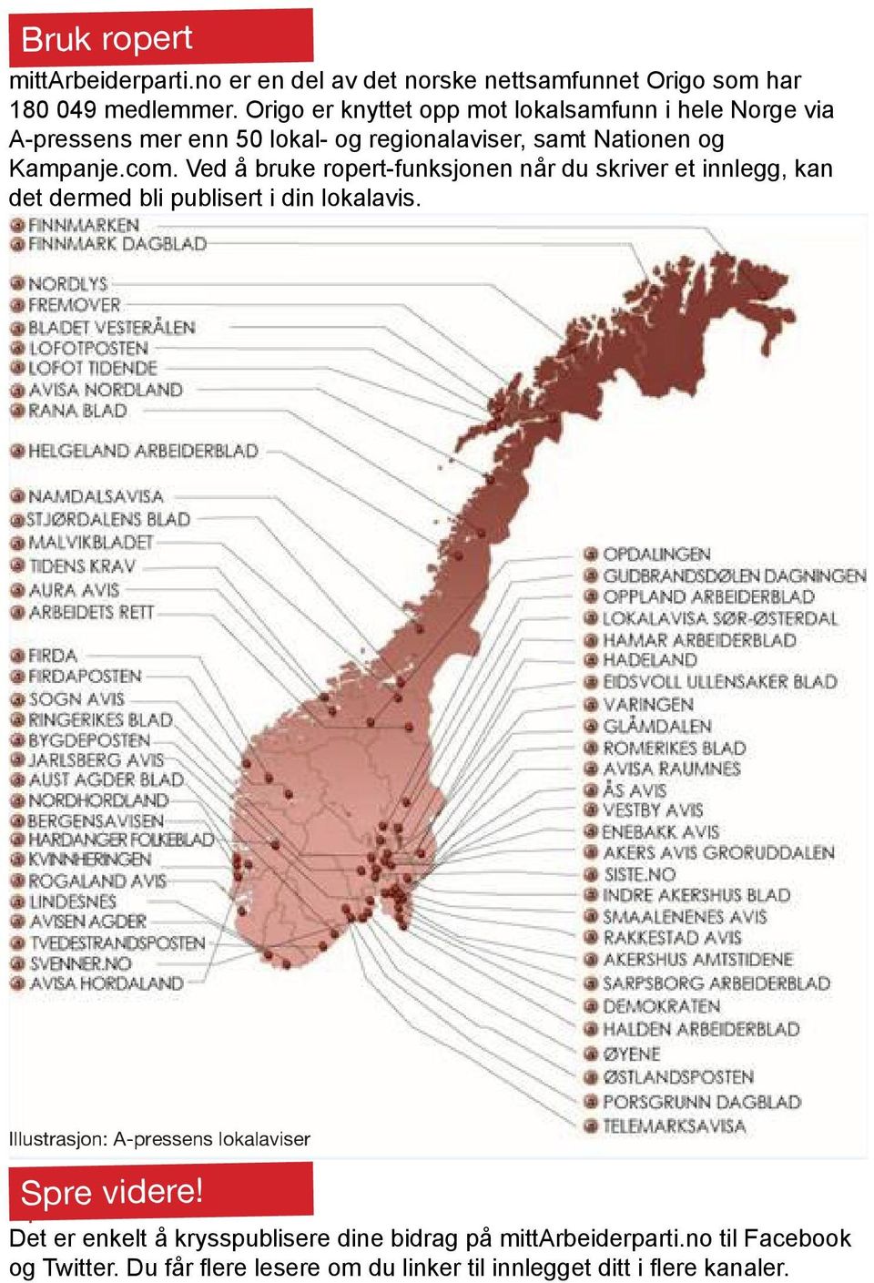 Ved å bruke ropert-funksjonen når du skriver et innlegg, kan det dermed bli publisert i din lokalavis.