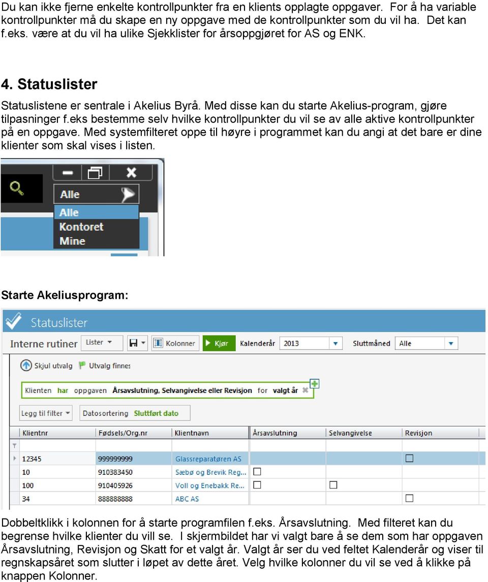 eks bestemme selv hvilke kontrollpunkter du vil se av alle aktive kontrollpunkter på en oppgave.