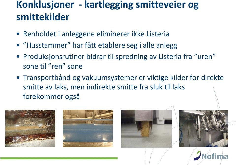 til spredning av Listeria fra uren sone til ren sone Transportbånd og vakuumsystemer er