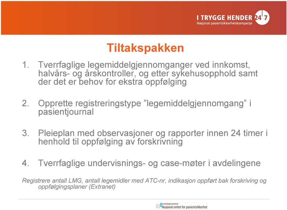 ekstra oppfølging 2. Opprette registreringstype legemiddelgjennomgang i pasientjournal 3.