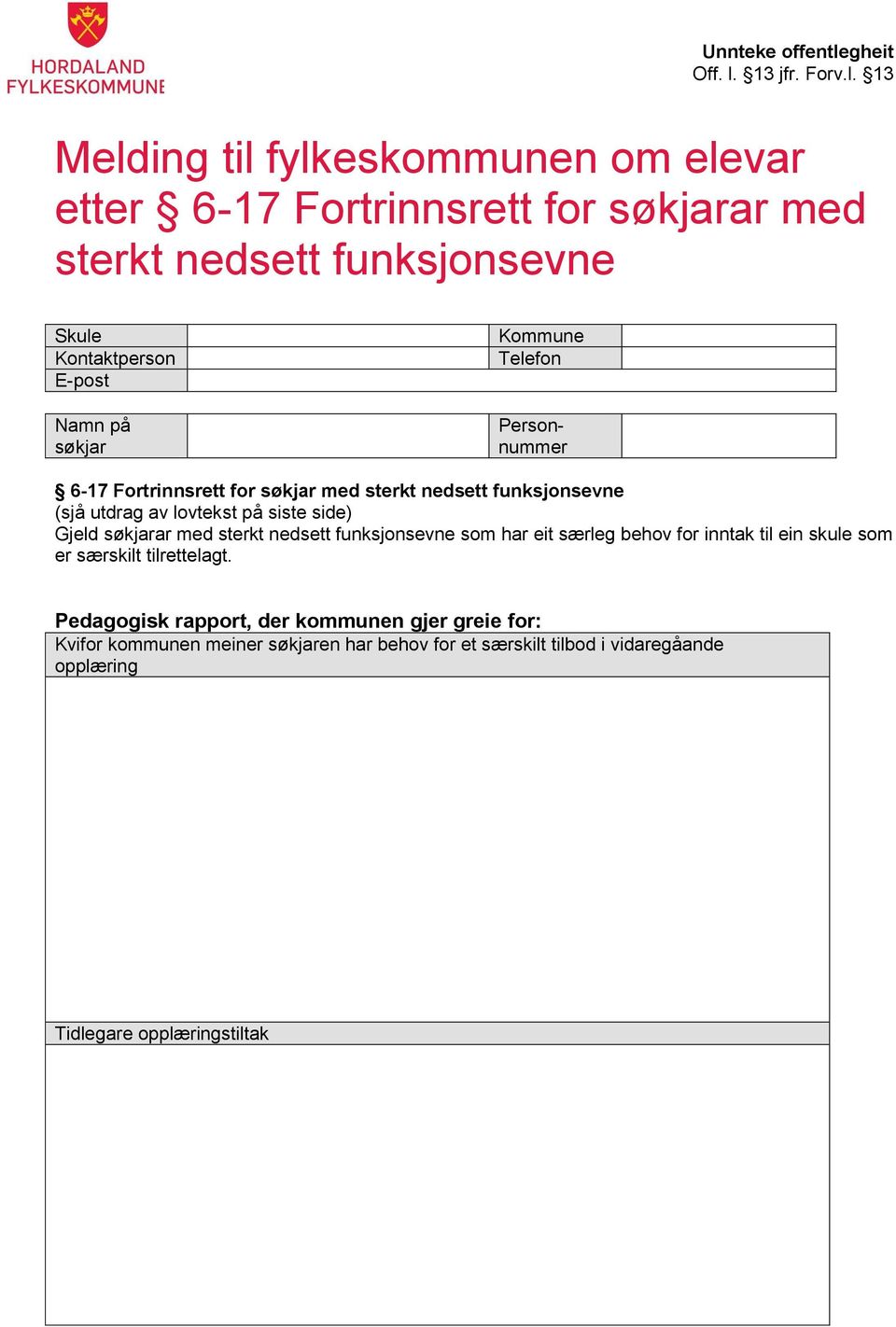 søkjarar med sterkt nedsett funksjonsevne som har eit særleg behov for inntak til ein skule som er særskilt tilrettelagt.