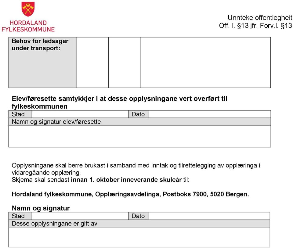 tilrettelegging av opplæringa i vidaregåande opplæring. Skjema skal sendast innan 1.