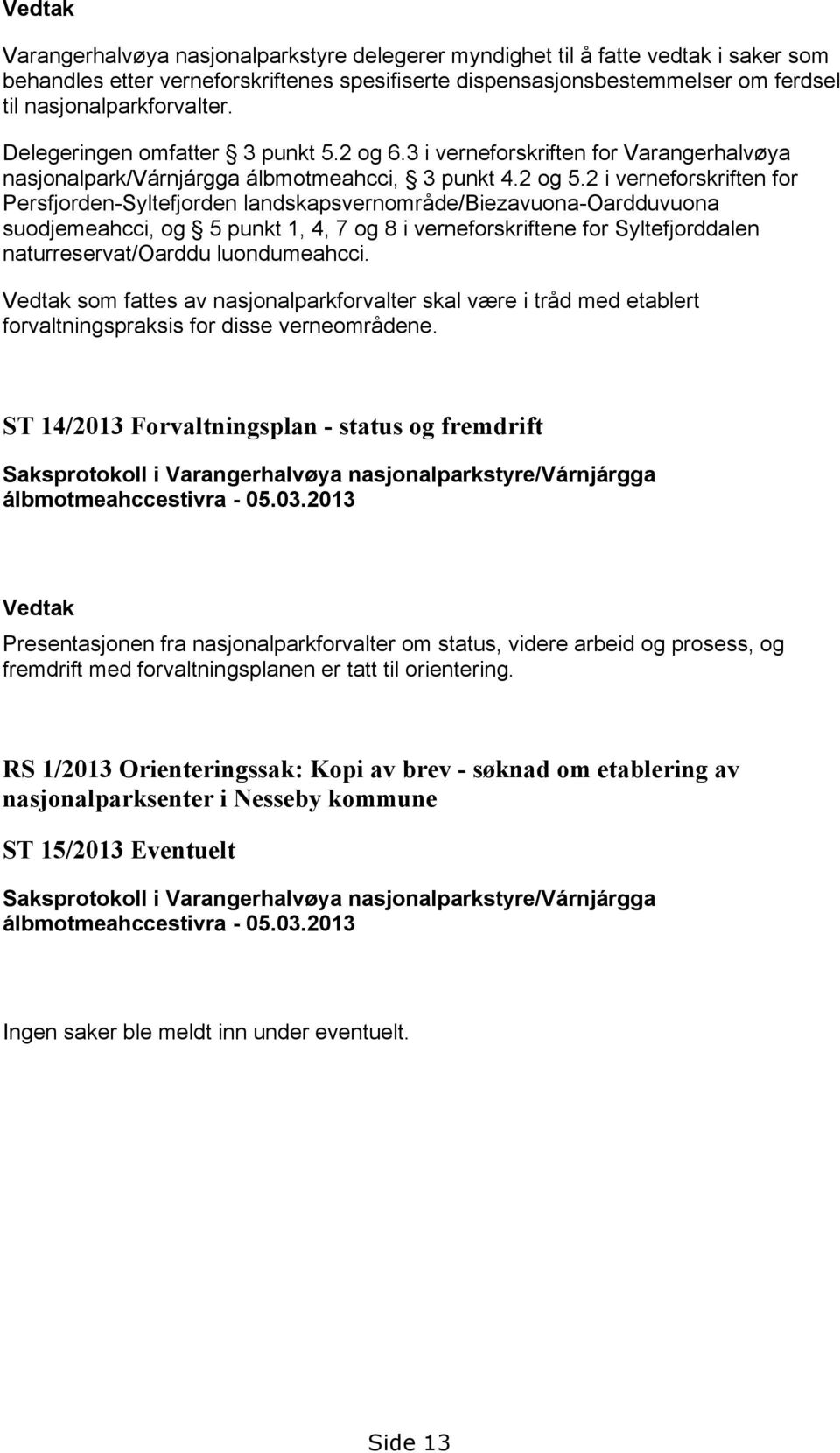 2 i verneforskriften for Persfjorden-Syltefjorden landskapsvernområde/biezavuona-oardduvuona suodjemeahcci, og 5 punkt 1, 4, 7 og 8 i verneforskriftene for Syltefjorddalen naturreservat/oarddu