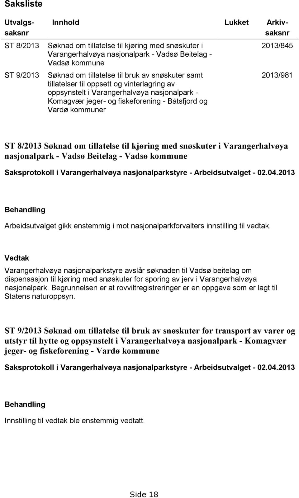 2013/981 ST 8/2013 Søknad om tillatelse til kjøring med snøskuter i Varangerhalvøya nasjonalpark - Vadsø Beitelag - Vadsø kommune Saksprotokoll i Varangerhalvøya nasjonalparkstyre - Arbeidsutvalget -