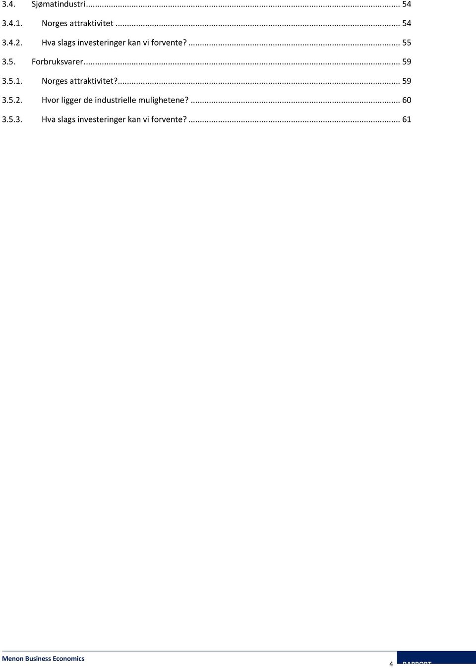 5.1. Norges attraktivitet?... 59 3.5.2.