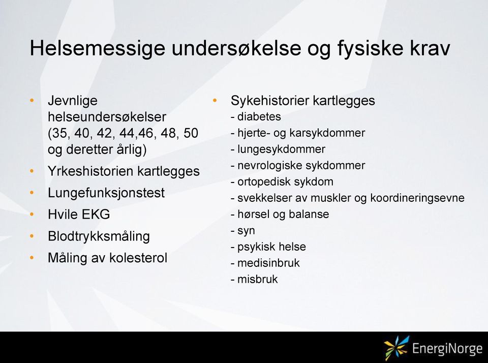 Sykehistorier kartlegges - diabetes - hjerte- og karsykdommer - lungesykdommer - nevrologiske sykdommer -