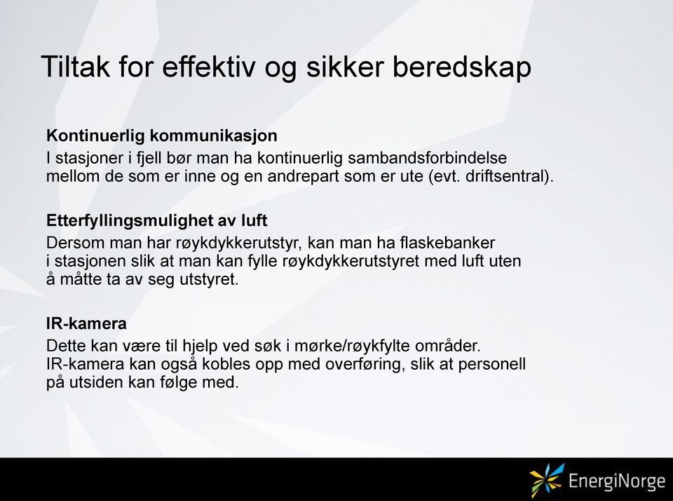 Etterfyllingsmulighet av luft Dersom man har røykdykkerutstyr, kan man ha flaskebanker i stasjonen slik at man kan fylle