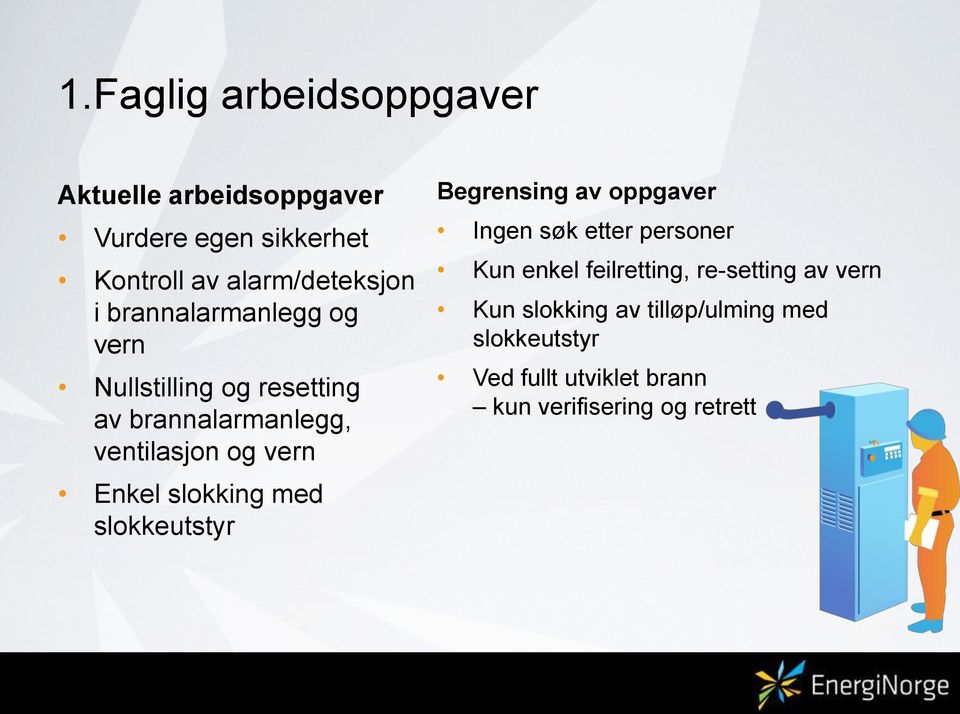 slokking med slokkeutstyr Begrensing av oppgaver Ingen søk etter personer Kun enkel feilretting,