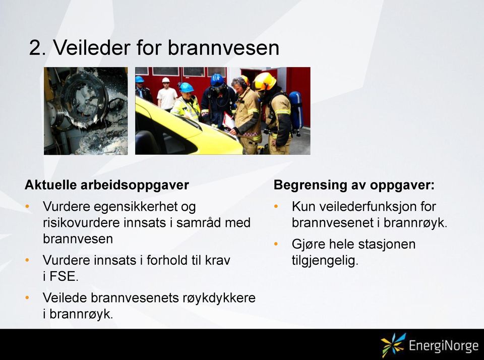 i FSE. Veilede brannvesenets røykdykkere i brannrøyk.