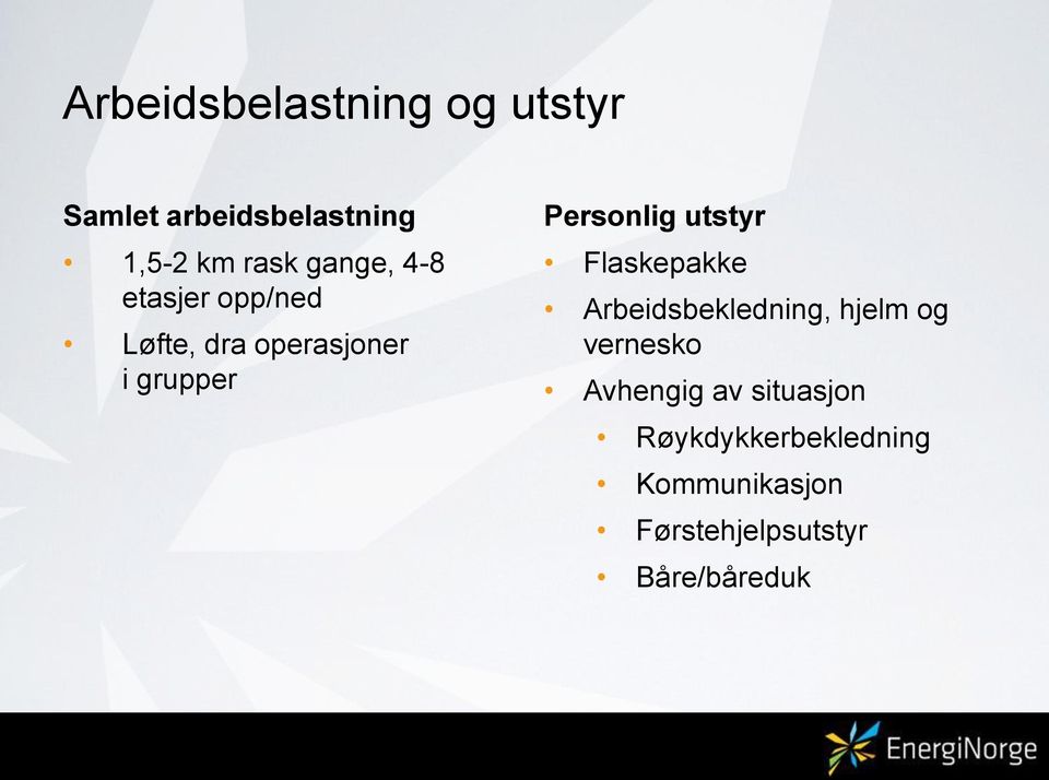 utstyr Flaskepakke Arbeidsbekledning, hjelm og vernesko Avhengig av