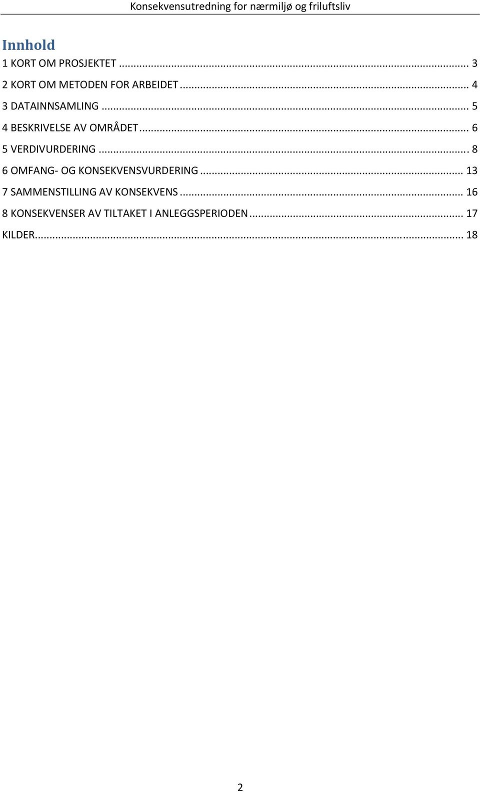 .. 6 5 VERDIVURDERING... 8 6 OMFANG OG KONSEKVENSVURDERING.