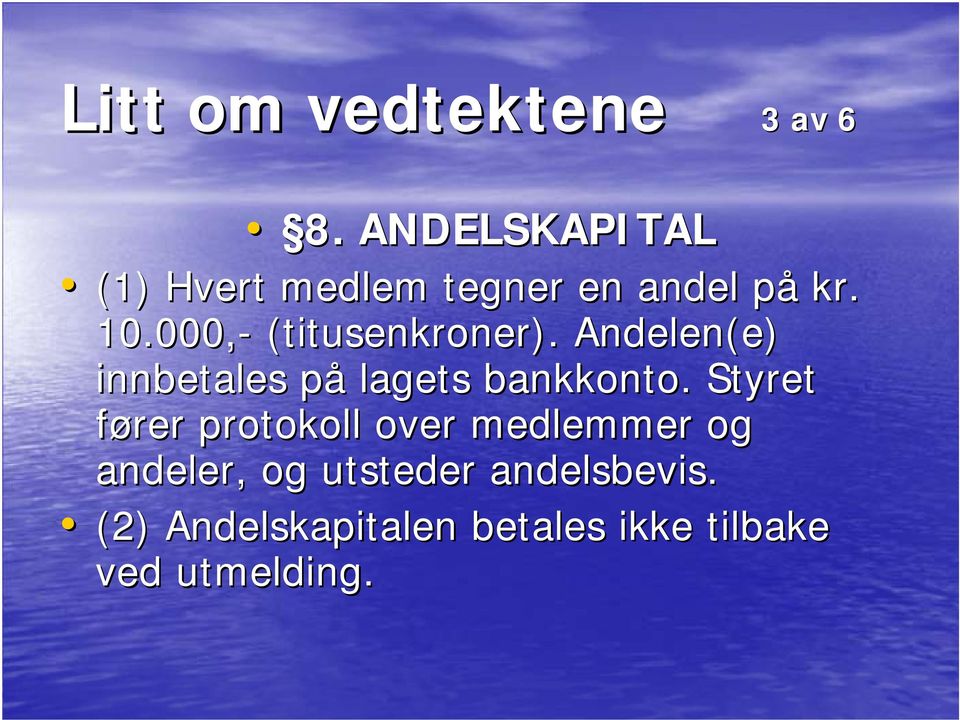 000,- (titusenkroner). Andelen(e) innbetales på p lagets bankkonto.