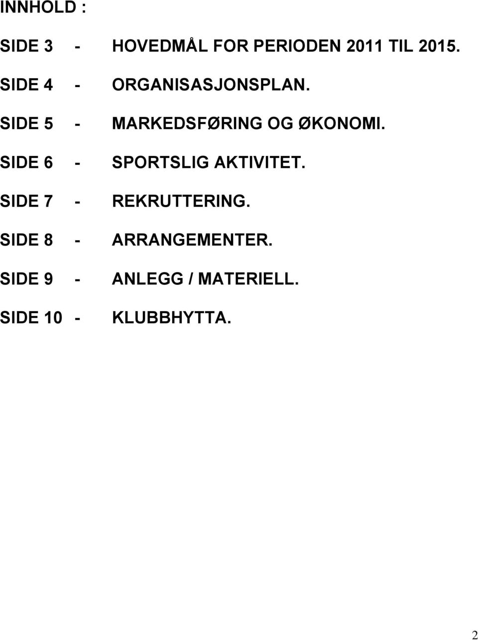 SIDE 6 - SPORTSLIG AKTIVITET. SIDE 7 - REKRUTTERING.