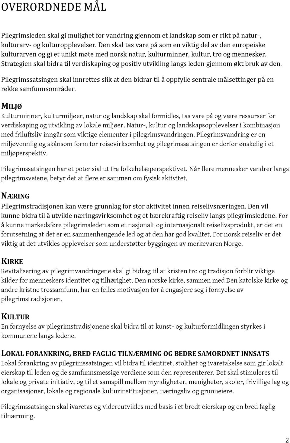 Strategien skal bidra til verdiskaping og positiv utvikling langs leden gjennom økt bruk av den.