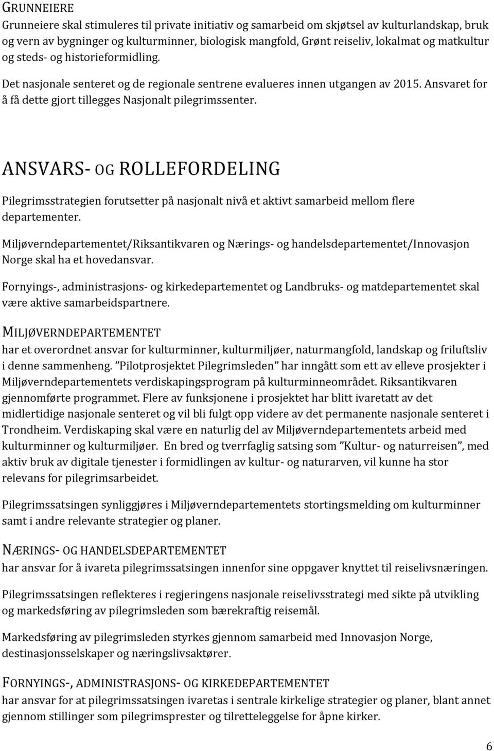 ANSVARS- OG ROLLEFORDELING Pilegrimsstrategien forutsetter på nasjonalt nivå et aktivt samarbeid mellom flere departementer.