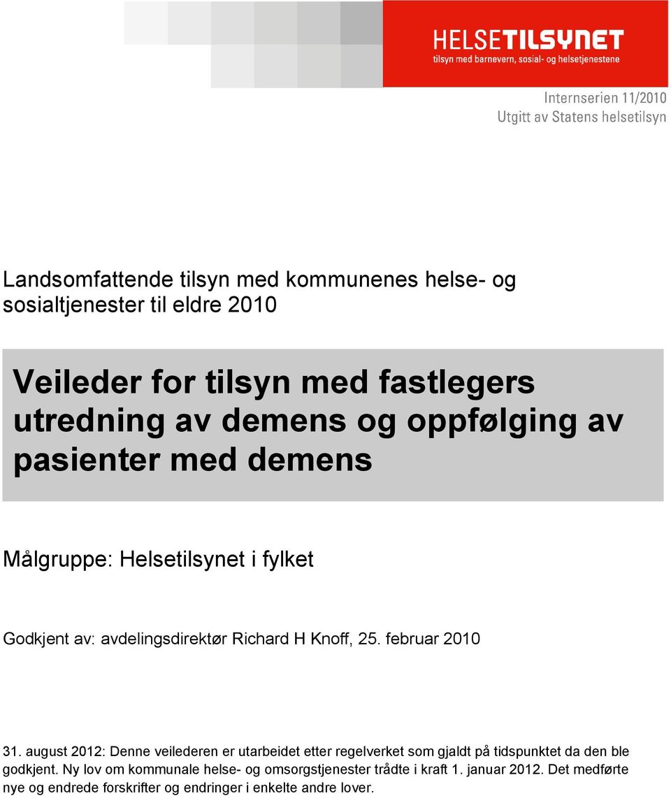 februar 2010 31. august 2012: Denne veilederen er utarbeidet etter regelverket som gjaldt på tidspunktet da den ble godkjent.