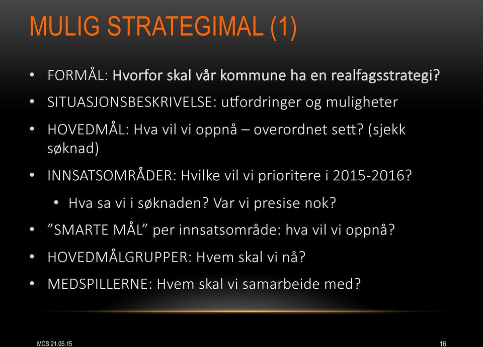 (sjekk søknad) INNSATSOMRÅDER: Hvilke vil vi prioritere i 2015-2016? Hva sa vi i søknaden?