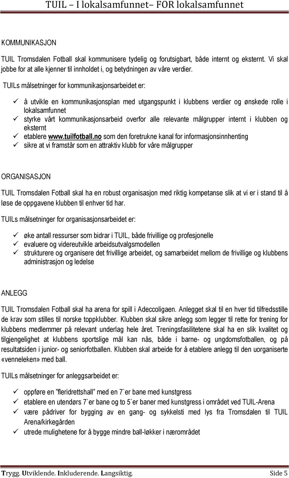 relevante målgrupper internt i klubben og eksternt etablere www.tuilfotball.