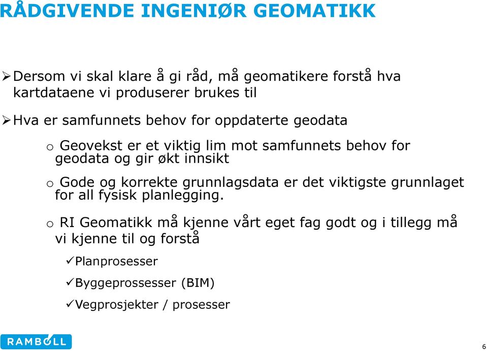 Gode og korrekte grunnlagsdata er det viktigste grunnlaget for all fysisk planlegging.