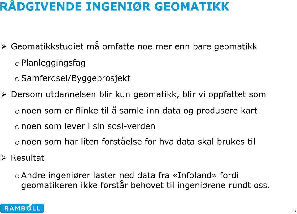 kart o noen som lever i sin sosi-verden o noen som har liten forståelse for hva data skal brukes til Resultat