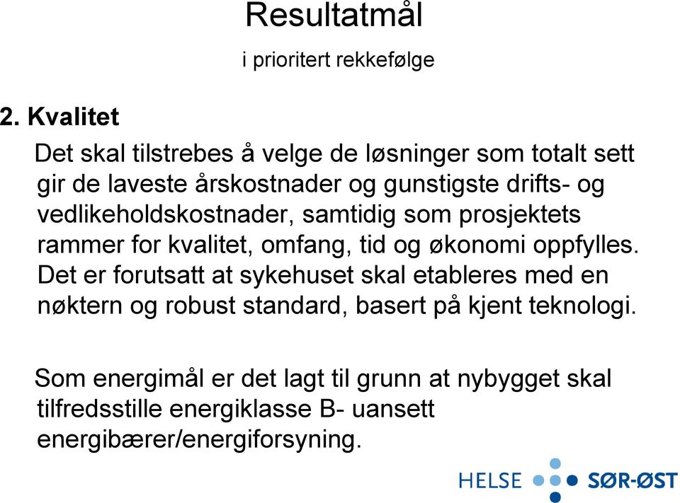 vedlikeholdskostnader, samtidig som prosjektets rammer for kvalitet, omfang, tid og økonomi oppfylles.