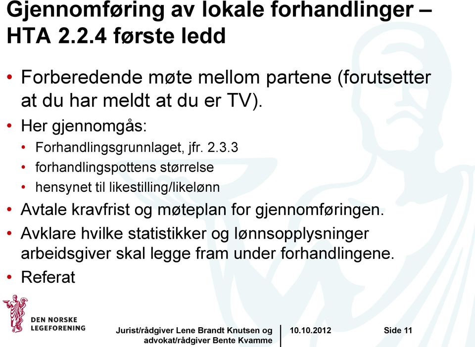 Her gjennomgås: Forhandlingsgrunnlaget, jfr. 2.3.