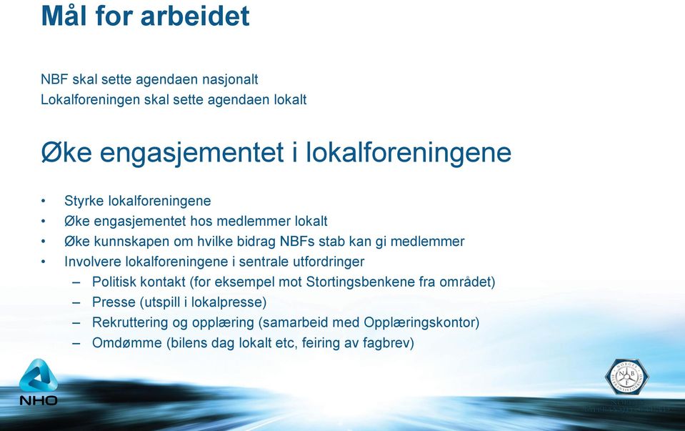 gi medlemmer Involvere lokalforeningene i sentrale utfordringer Politisk kontakt (for eksempel mot Stortingsbenkene fra